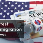 Latest Immigration News